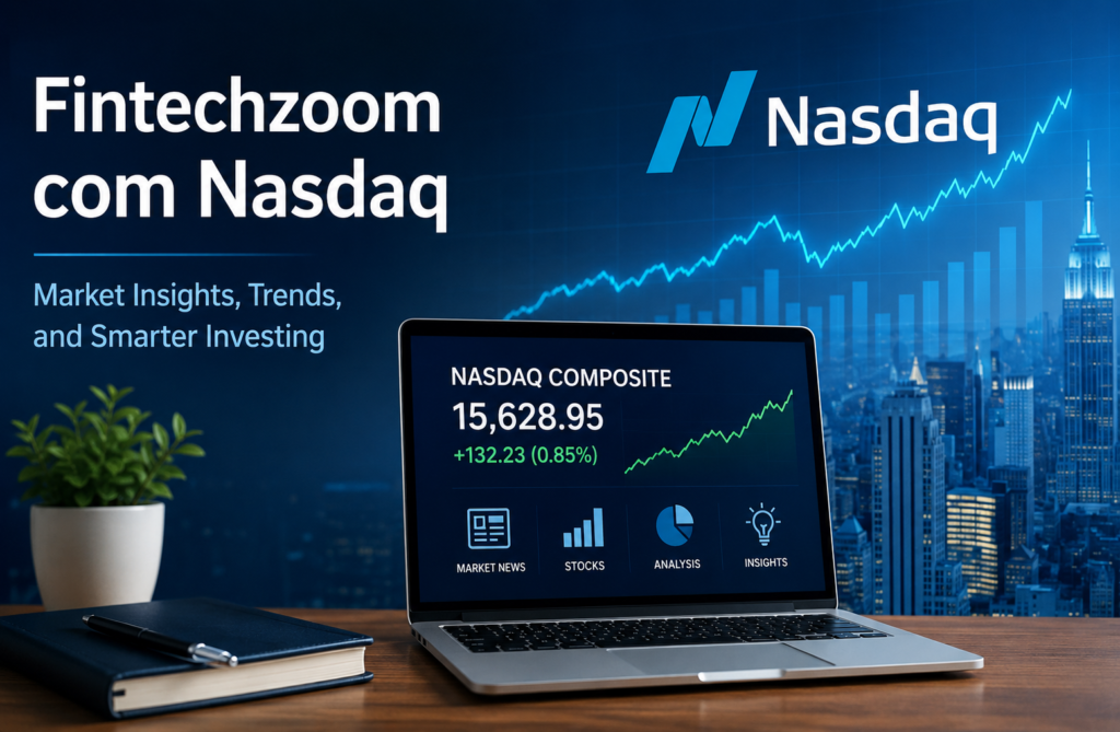 Fintechzoom com Nasdaq: A Practical Guide for Investors